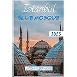 Istanbul Blue Mosque 2025 (Wanderway Chronicles: Exploring the World’s Hidden Stories and Uncharted Paths)