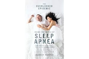 The Overlooked Epidemic: Inside the World of Sleep Apnea: From Diagnosis to Recovery - Your Journey to Healthy Sleep