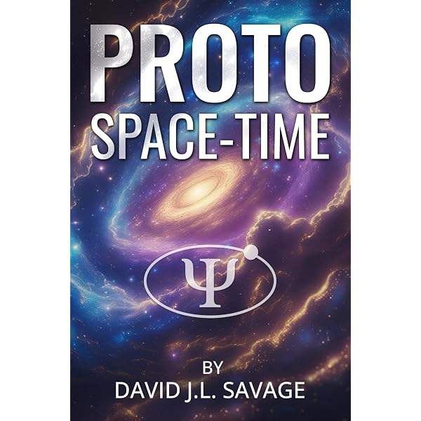 PROTO SPACE-TIME: A Journey Beyond Space and Tiime: Savage, Mr