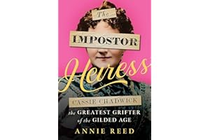 The Impostor Heiress: Cassie Chadwick, The Greatest Grifter of the Gilded Age