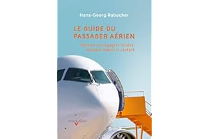 Le guide du passager aérien: Devenir un voyageur éclairé, expliqué depuis le cockpit (French Edition)