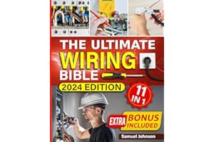 The Ultimate Wiring Bible: [11 in 1] Mastering Home Electrical Wiring. Essential Techniques, Tips, and Strategies for DIY Lig