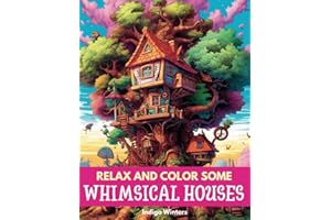 Relax and Color Some Whimsical Houses: An Adult Mindfulness Coloring Book of Magical Fairy Houses, Mushroom Houses, Shoe Houses, Treehouses & More (Relax and Color Collection)