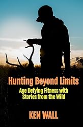 Hunting Beyond Limits: Age Defying Fitness with