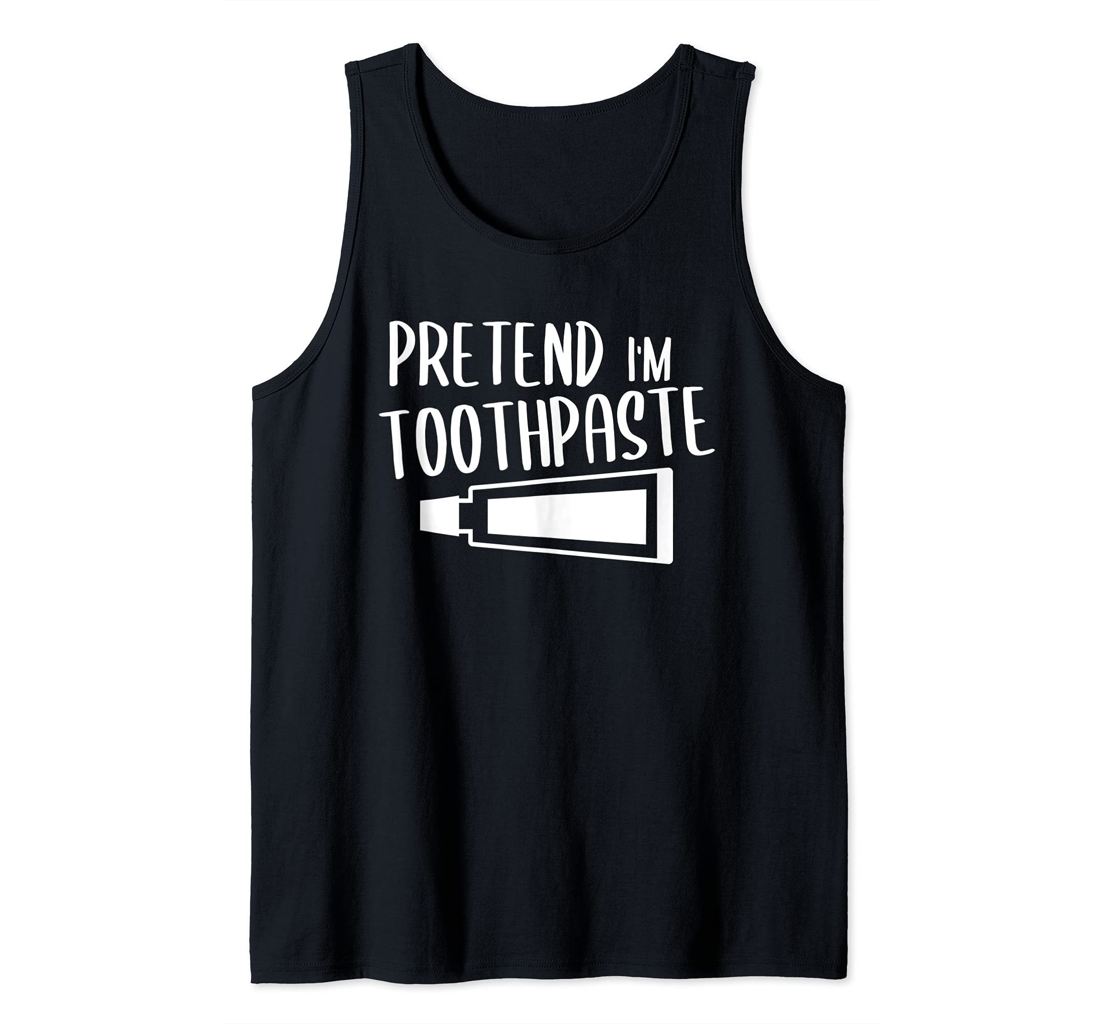 Pretend I'm Toothpaste Funny Dental Hygienist Dentist Tank Top