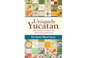 Uniquely Yucatan: Stories and Poems mostly true