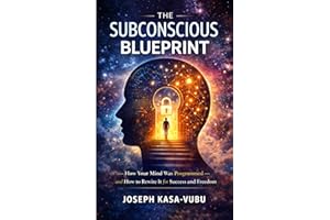 The Subconscious Blueprint: How Your Mind Was Programmed and How to Rewire It for Success and Freedom