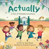 Actually: A Story of Friendship and Patience (Grow Together Tales)