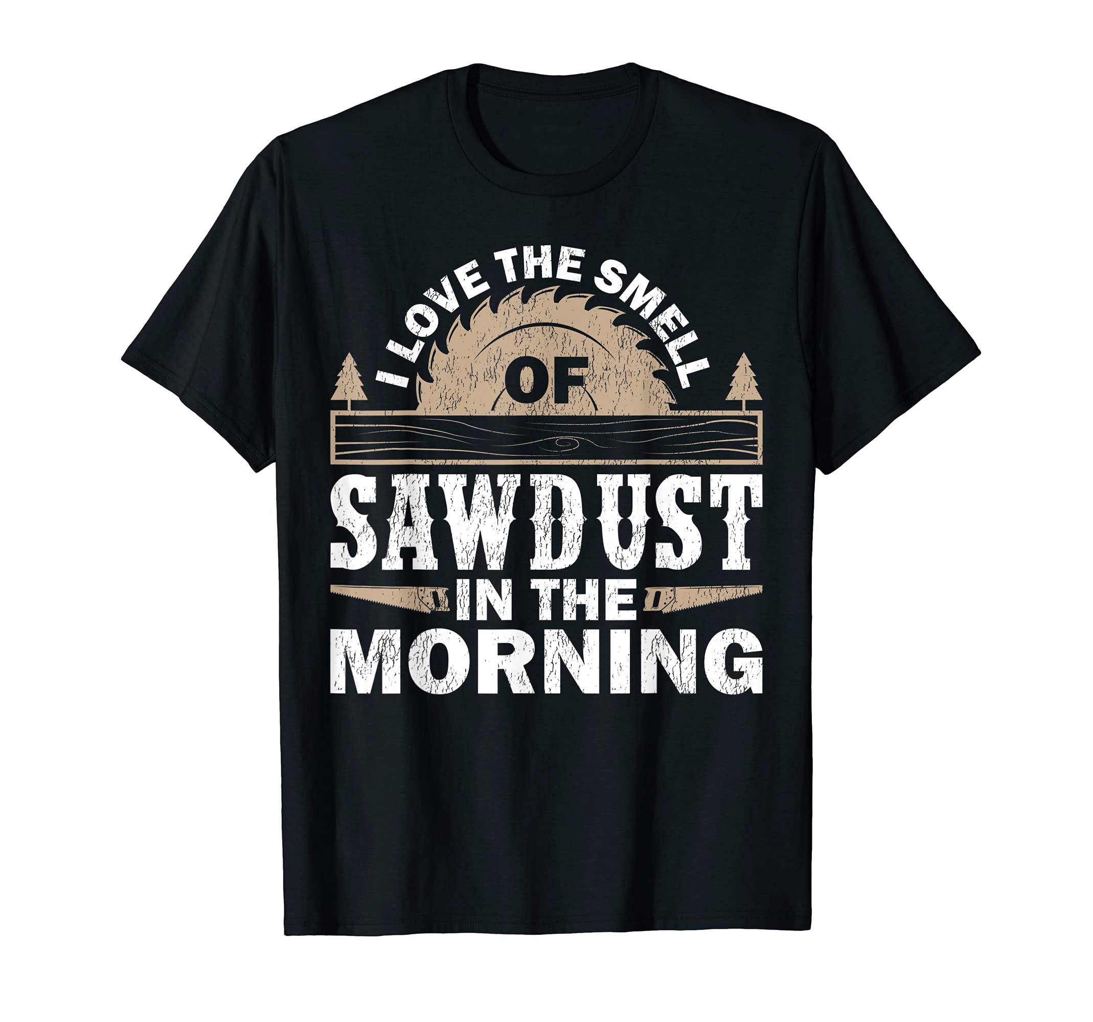 I Love The Smell Of Sawdust In The Morning Woodworker T-Shirt