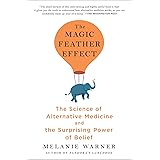 The Magic Feather Effect: The Science of Alternative Medicine and the Surprising Power of Belief