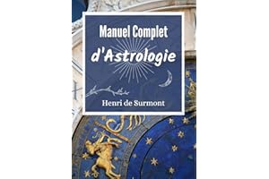 Manuel Complet d'Astrologie: Pour interpréter et approfondir votre thème astral (Astrologie pratique) (French Edition)