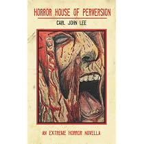 Horror House of Perversion: An Extreme Horror novella: Lee, Carl ...