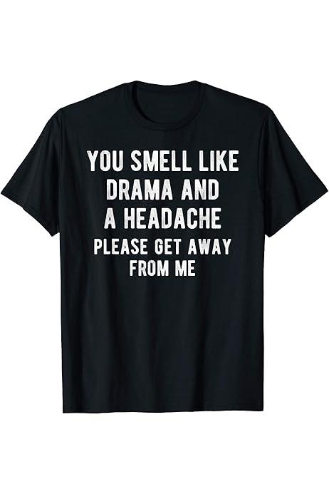 Amazon Com You Smell Like Drama And A Headache Funny Quote Saying Meme Long Sleeve T Shirt Clothing Shoes Jewelry Amazon Com You Smell Like Drama And A Headache Funny Quote Saying Meme Long Sleeve T Shirt Clothing Shoes Jewelry
