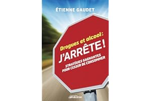 Drogues et alcool : j'arrête !: Stratégies gagnantes pour cesser de consommer (NON CLASSE) (French Edition)