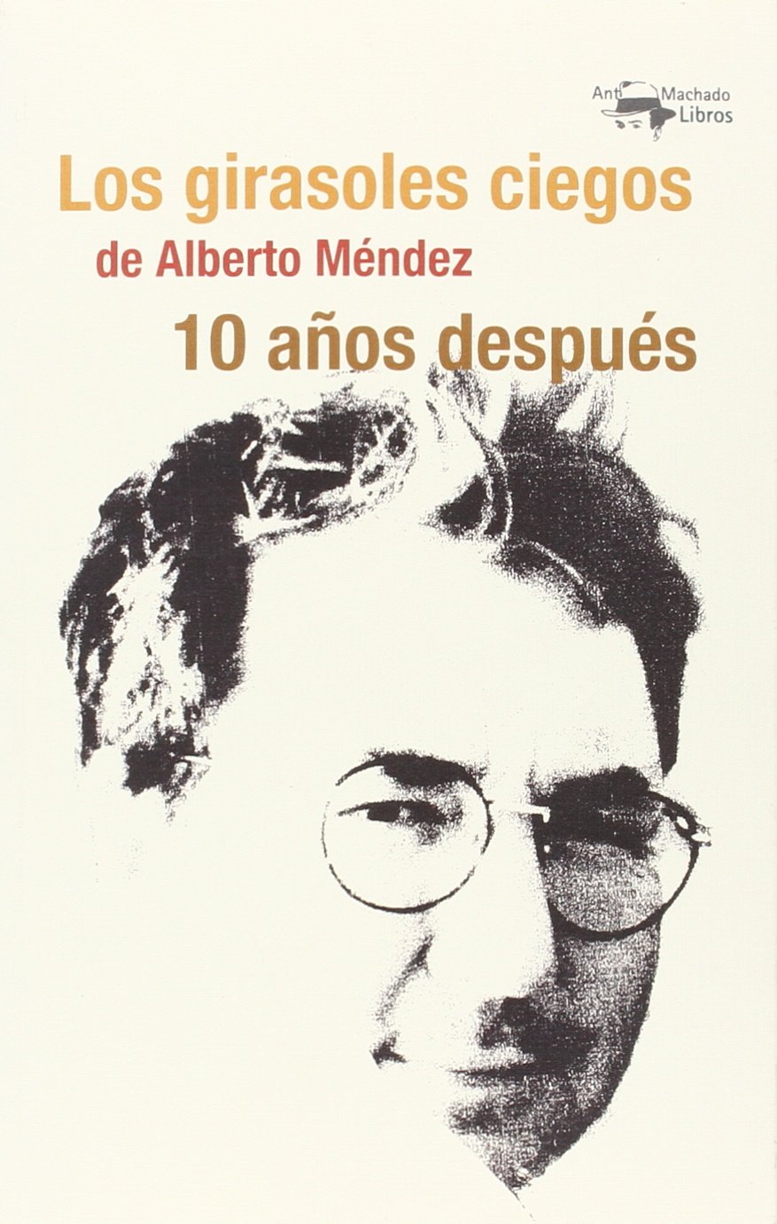 Los Girasoles Ciegos De Alberto Mendez 10 Anos Despues A Machado Libros Lopez Guil Itziar Albizu Yeregui Cristina Amazon Es Libros