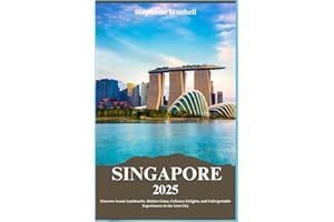 SINGAPORE 2025: Discover Iconic Landmarks, Hidden Gems, Culinary Delights, and Unforgettable Experience in the Lion city