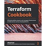 Terraform Cookbook: Efficiently define, launch, and manage Infrastructure as Code across various cloud platforms