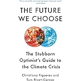 The Future We Choose: The Stubborn Optimist's Guide to the Climate Crisis
