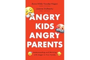 Angry Kids, Angry Parents: Understanding and Working With Anger in Your Family