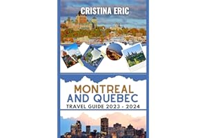 Quebec City and Montreal Travel Guide 2023-2024: A Local's Perspective on Unraveling the Charm of French Canada