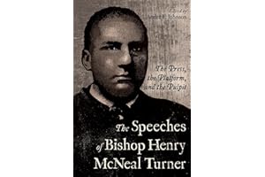 The Speeches of Bishop Henry McNeal Turner: The Press, the Platform, and the Pulpit (Margaret Walker Alexander Series in African American Studies)