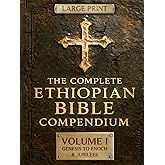 THE COMPLETE ETHIOPIAN BIBLE COMPENDIUM in English 88 Books |LARGE PRINT Series|: Volume I — Genesis to Enoch & Jubilees — The First Sacred Apocrypha ... LARGE PRINT Series — Complete 4-Volume Set)