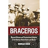Braceros: Migrant Citizens and Transnational Subjects in the Postwar United States and Mexico