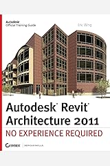 Autodesk Revit Architecture 2011: No Experience Required Paperback