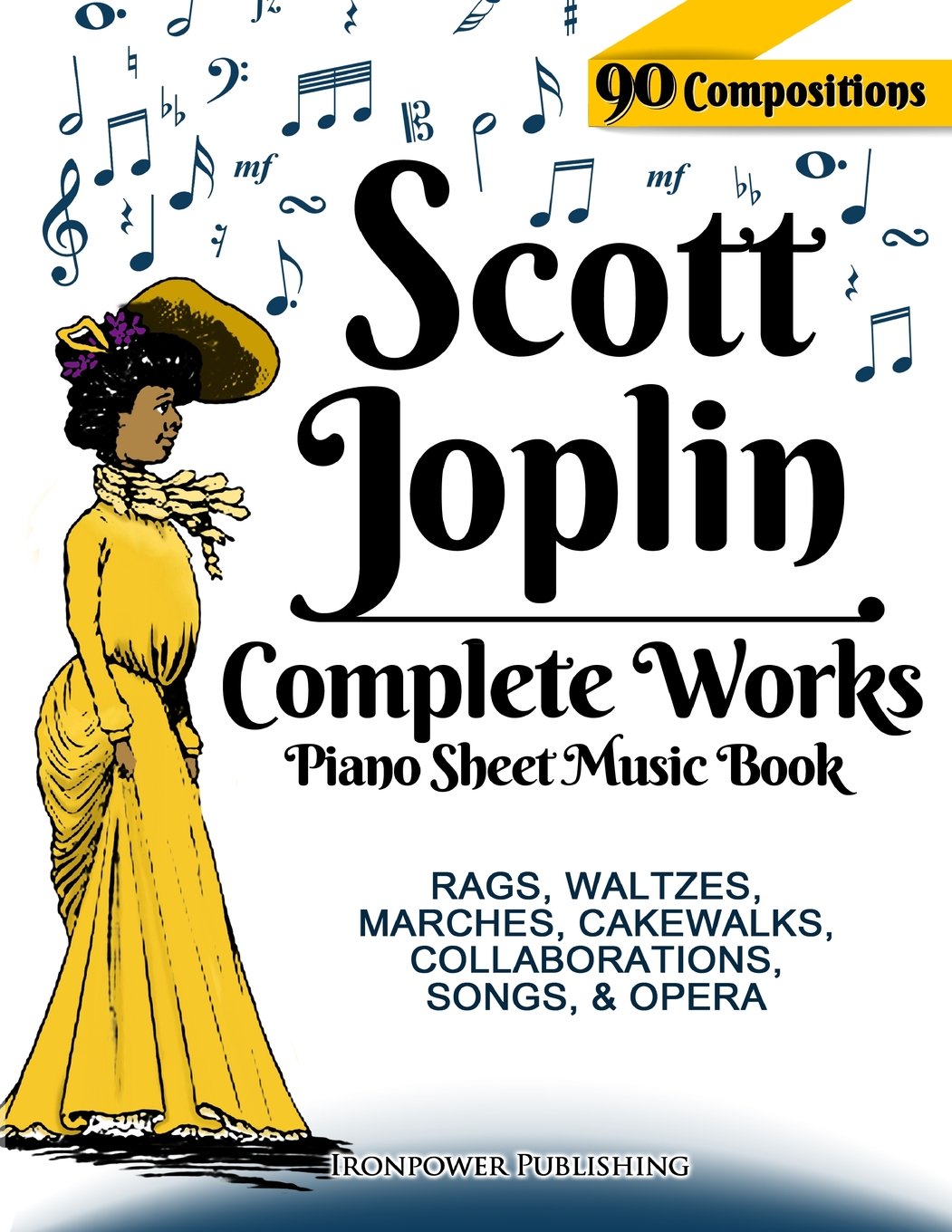 Scott Joplin Piano Sheet Music Book - Complete Works: 90 Compositions - Rags, Waltzes, Marches, Cakewalks, Collaborations, Songs, Opera - Includes ... etc.: Volume 1 (Singing & Musical Lessons)
