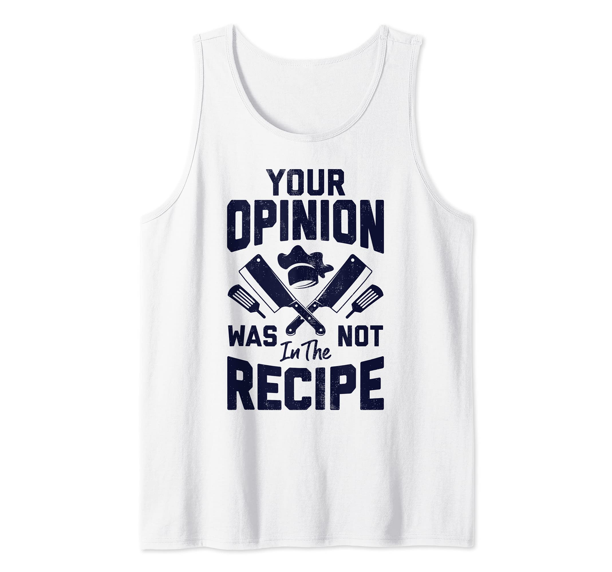 Chef Your Opinion Was Not In The Recipe Funny Cook Cooking Tank Top