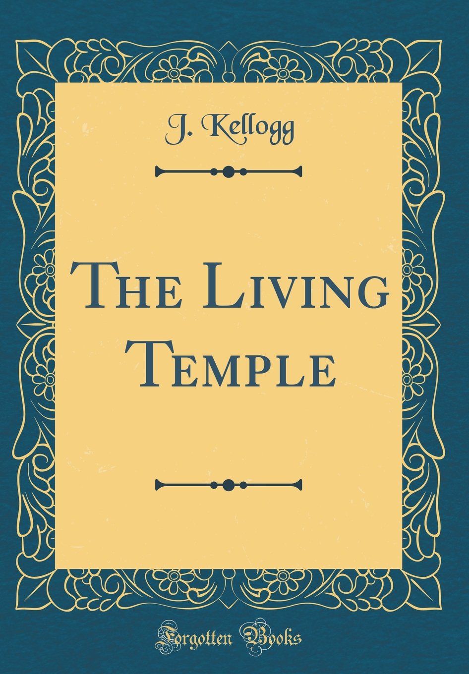 The Living Temple (Classic Reprint): Kellogg, J.: 9780265278987:  Amazon.com: Books