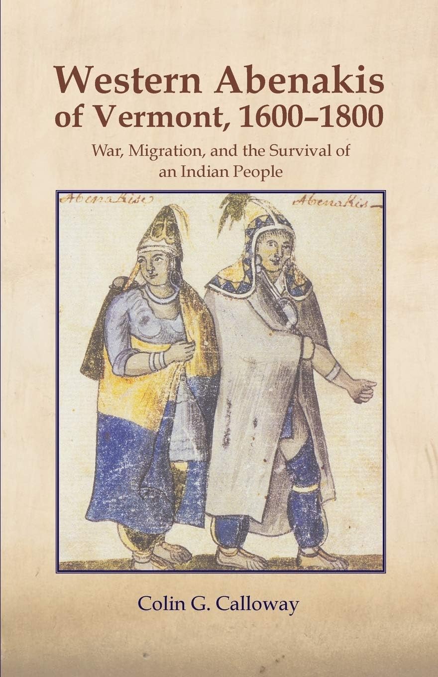 The Western Abenakis of Vermont, 1600โ1800: War, Migration, and the Survival of an Indian People (Volume 197) (The Civilization of the American Indian Series)