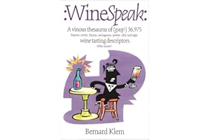 WineSpeak: A Vinous Thesaurus of (Gasp!) 36,975 Bizarre, Erotic, Funny, Outrageous, Poetic, Silly and Ugly Wine Tasting Descriptors
