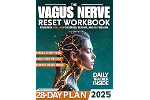 The Vagus Nerve Reset Workbook: A 28-Day Beginner Program to Rewire Your Nervous System, Relieve Anxiety and Stress, Improve Digestion and Sleep, and Activate the Vagus Nerve with Simple Exercises.