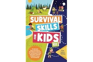 Survival Skills for Kids 101: The Illustrated Step-By-Step Guide to Safe Wilderness Exploration for Youth Designed to Foster Independence, Build Self Confidence & Prepare for the Unexpected [8-12 yrs]