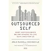 The Outsourced Self: What Happens When We Pay Others to Live Our Lives for Us