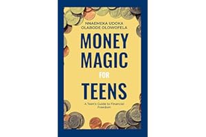 Money Magic For Teens: A Teen's Guide To Financial Freedom