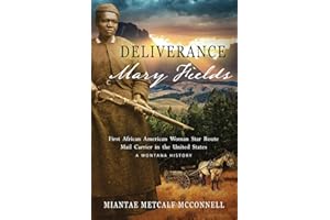 Deliverance Mary Fields, First African American Woman Star Route Mail Carrier in the United States: A Montana History
