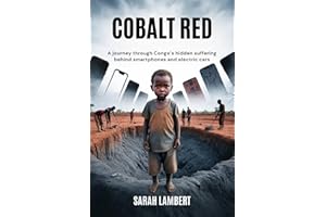 Cobalt Red: A journey through Congo’s hidden suffering behind smartphones and electric cars (Echoes of Greatness: The Histori