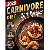 Carnivore Diet Recipes Cookbook: High-Protein, Low-Carb Meals Featuring the Best Meat Dishes to Boost Energy, Stabilize Blood Sugar, Improve Health & ... (The Most Complete Carnivore Cookbook Series)