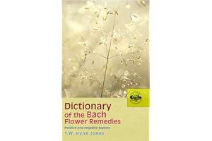 Dictionary of the Bach Flower Remedies: Positive and Negative Aspects