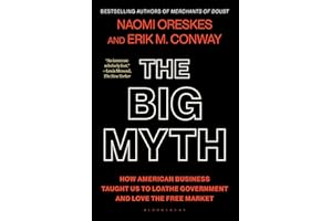 The Big Myth: How American Business Taught Us to Loathe Government and Love the Free Market
