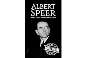 Albert Speer: A Life from Beginning to End (World War 2 Biographies)
