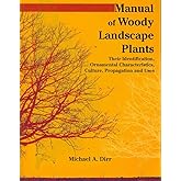 Manual of Woody Landscape Plants: Their Identification, Ornamental Characteristics, Culture, Propogation and Uses