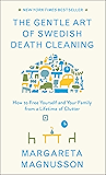 The Gentle Art of Swedish Death Cleaning: How to Free Yourself and Your Family from a Lifetime of Clutter