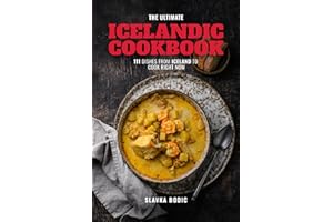 The Ultimate Icelandic Cookbook: 111 Dishes From Iceland To Cook Right Now