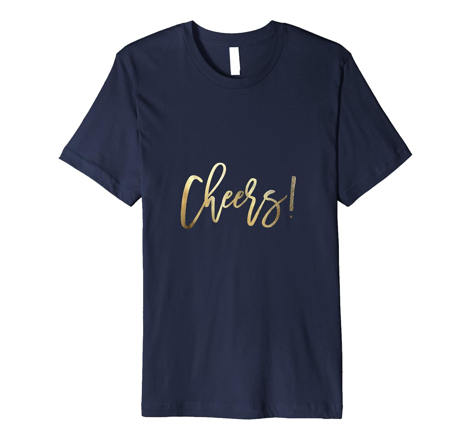 Cheers Faux Gold Elegant Holiday T-Shirt for Him or Her-ANZ