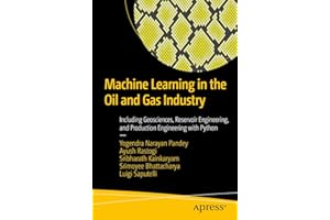 Machine Learning in the Oil and Gas Industry: Including Geosciences, Reservoir Engineering, and Production Engineering with P