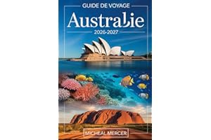 GUIDE DE VOYAGE AUSTRALIE 2026-2027: Un guide complet pour visiteurs débutants à Sydney, Melbourne, Brisbane, Perth et Adélaï