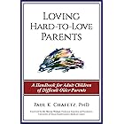 Loving Hard-to-Love Parents: A Handbook for Adult Children of Difficult Older Parents